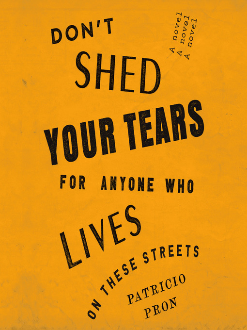 Title details for Don't Shed Your Tears for Anyone Who Lives on These Streets by Patricio Pron - Wait list